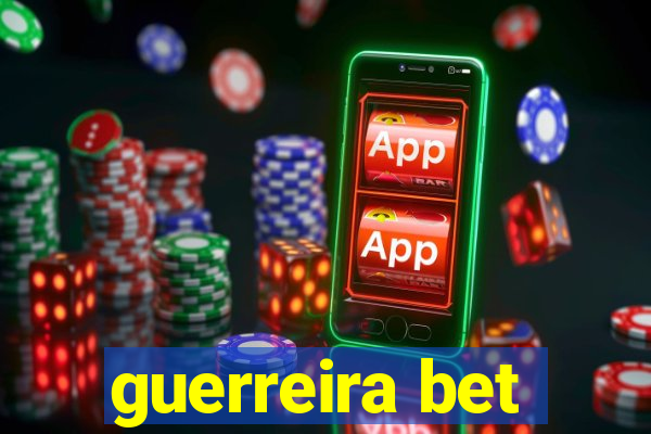 guerreira bet